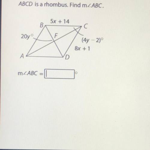 ABCD is a rhombus. Find m2ABC.

5x + 14
B)
C С
20yº
(4y - 2)
8x + 1
А
D
lo
MZABC = 1