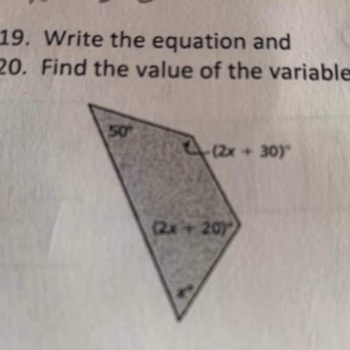 19. Write the equation and

20. Find the value of the variable.
50°
4
(2x + 30)
(2x + 20),