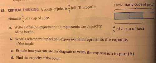 A bottle of juice is 2/3 full. The bottle contains 4/5 of a cup of juice.

A. Write a division exp