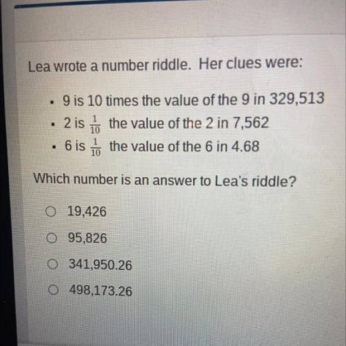 Lea wrote a number riddle her clues were : 9 is 10 times the value of 9 329,513

2 is 2/10 The val