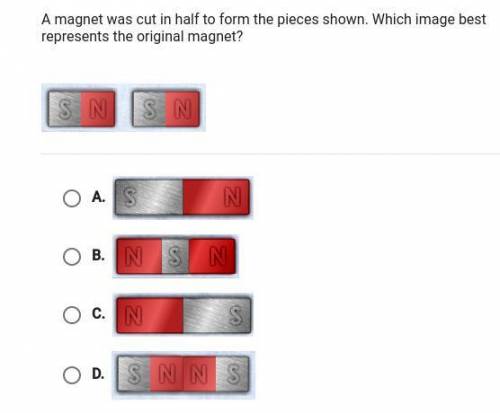 A magnet was cut in half to form the pieces shown. Which image best represents the original magnet?