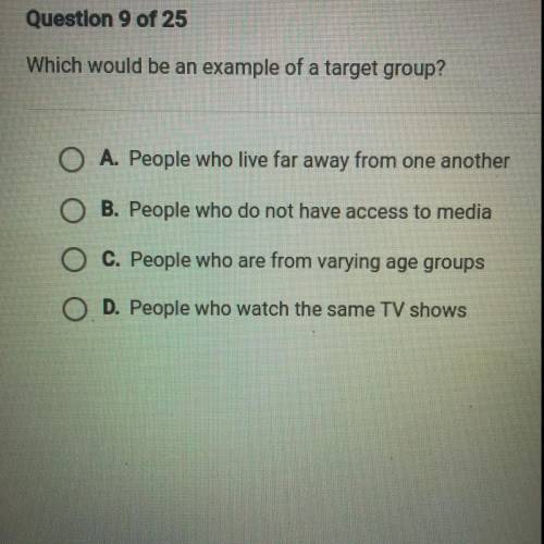 Which would be an example of a target group?

A.) People who live far away from one another
B.) Pe