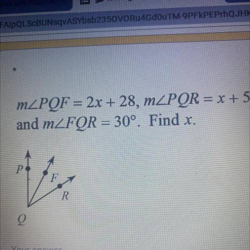 MZPQF = 2x + 28, mZPQR = x + 58,
and mZFOR = 30°. Find x.
Q