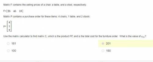 Matrix F contains the selling prices of a chair, a table, and a stool, respectively.

F=[25 45 18]