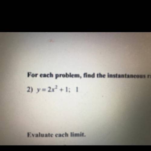 Y=2x^2+1;1 Find the instantaneous rate of change of the function at the given value?