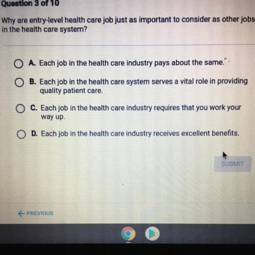 PLEASE HELP!!

Why are entry level health care job just as important to consider as other jobs
in
