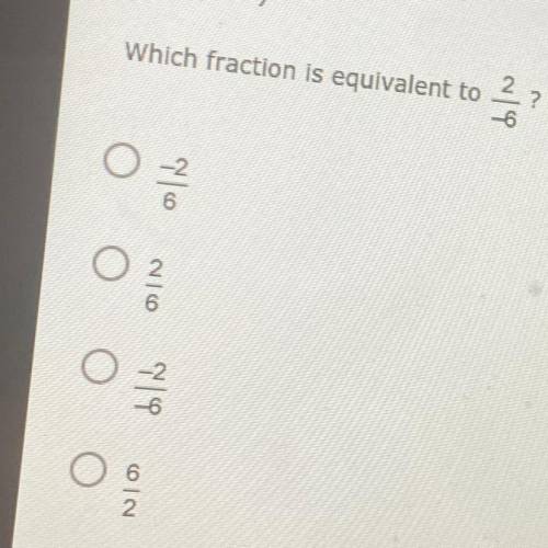 Which fraction is equivalent to
2/-6?