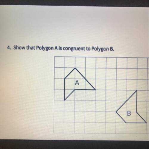 4. Show that Polygon A is congruent to Polygon B.