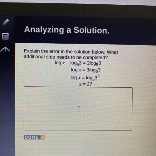 Explain the error in the solution below. What additional step needs to be completed?

log x - log