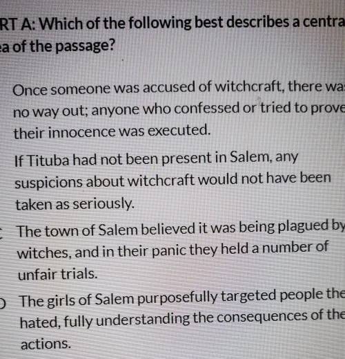 Witchcraft in Salem

Part A: which of the following best describes a central idea for the passage