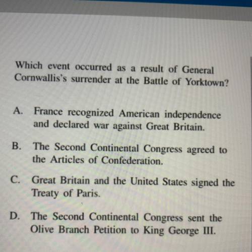 Which event occurred as a result of General
Cornwallis's surrender at the Battle of Yorktown?