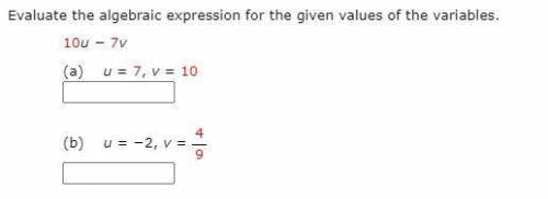Evaluate the algebraic expression for the given values of the variables.