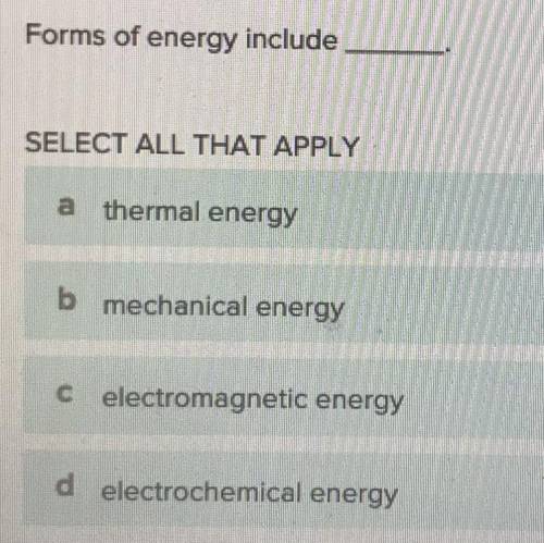 Forms of energy include__ (please help)