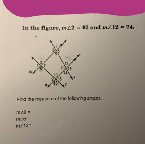 In the figure, m 2 = 92 and m212 = 74.

10
Find the measure of the following angles.
m28 =
m25=
m_