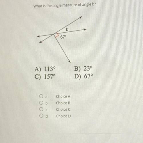 What is the angle measure of angle b?
b
67°
A) 113°
C) 157°
B) 23°
D) 67°