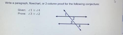 100 points please help ! Write a paragraph, flowchart or 2- column proof for the following conjectu