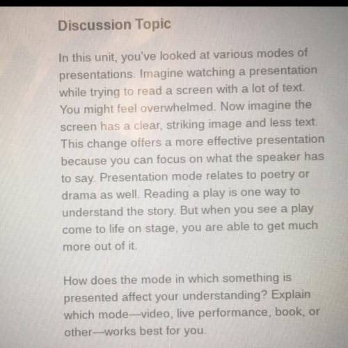 Need help!

10 points
In this unit, you’ve looked at various modes of presentations. Imagine watch