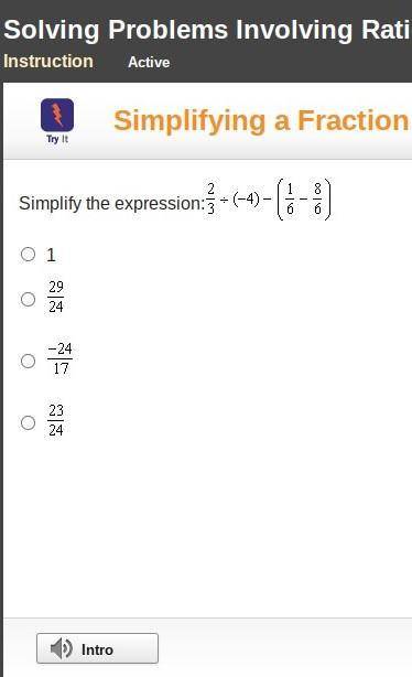 Simplify the expression:2/3 / (4) - [1/6 - 8/6]

A. 1B. 29/24C. -24/17D. 23/24