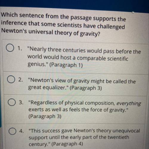 Which sentence from the passage supports the

inference that some scientists have challenged
Newto