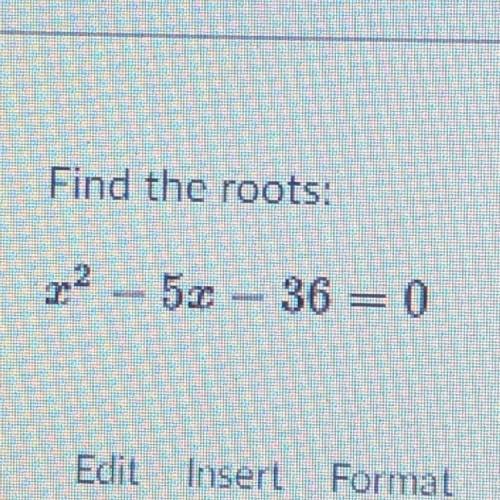 Find the roots:
22 – 52 - 36 = 0