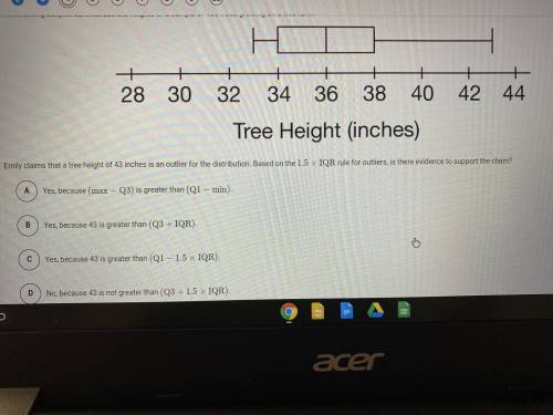 Emily claims that a tree height of 43 inches is an outlier for the distribution. Based on the 1.5x