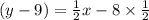 (y - 9) =  \frac{1}{2} x - 8 \times  \frac{1}{2}