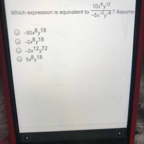 10xy12

Which expression is equivalent to
-5x2, 6 ? Assume
-50x8,18
-2x8,18
-2x12,72
5x8,18