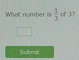 1 What number is of 3? 3 Submit 3rd grade math