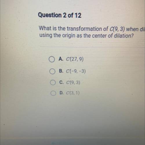 What is the transformation of C(9,3) when dilated by a scale factor of 3 using the origin as the ce