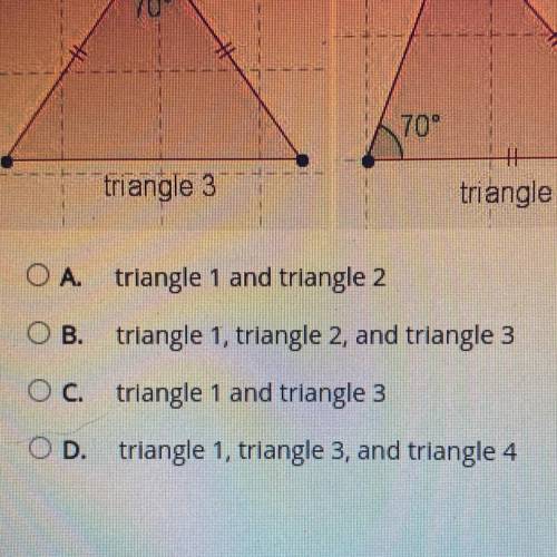 Which triangles in the diagram are congruent?

70°
triangle 1
triangle 2
70°
70°
triangle 3
triang