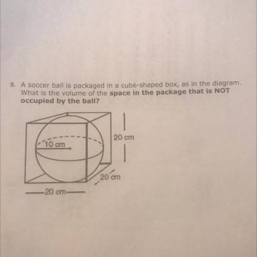 8. A soccer ball is packaged in a cube-shaped box, as in the diagram

What is the volume of the sp