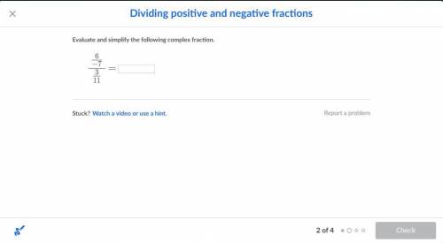 Evaluate and simplify the following complex fraction. \Large\dfrac{ ~\frac {6}{-7}~ }{ \frac{3}{11}