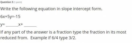 Write the following equation in slope intercept form.
6x+5y=-15