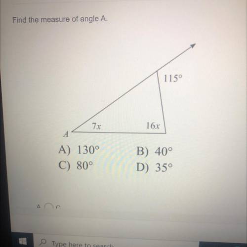 Find the measure of angle

Need help 
A.
1150
16
A
A) 130°
C) 80°
B) 40°
D) 35°