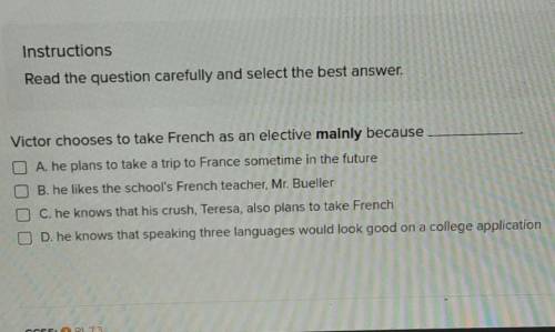 Victor chooses to take French as an elective mainly because A he plans to take a trip to France som