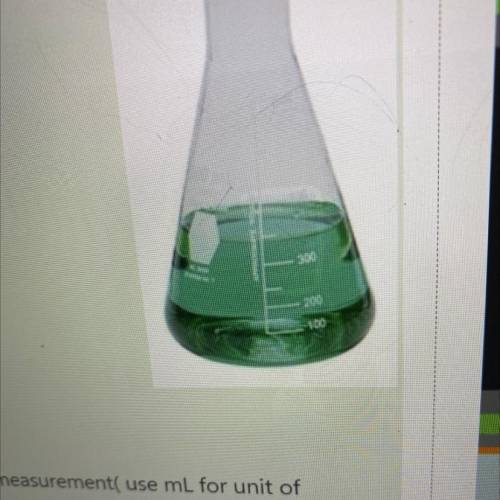 1: Erlenmeyer flask:

Directions: Measure the liquid in the flask, record your measurement( use mL