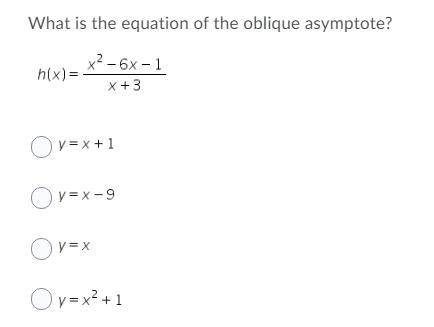 PLEASE HELP
What is the equation of the oblique asymptote?