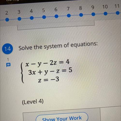 Solve the system of equations. Show all work!
x – y – 2z = 4
3x + y - z = 5
z = -3