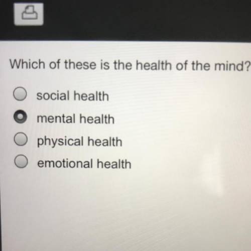 Which of these is the health of the mind?

O social health
O mental health
O physical health 
O em