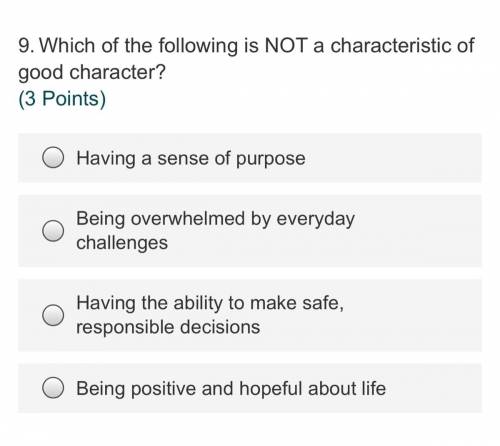 Which of the following is NOT a characteristic of good character?.

Having a sense of purpose
Bein