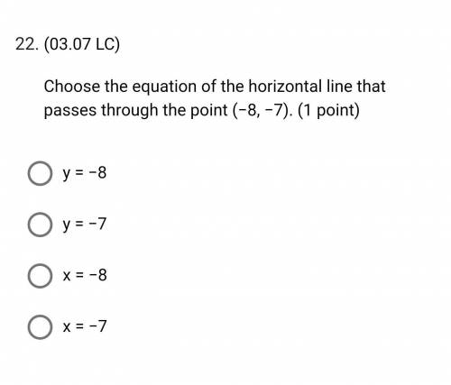 Choose the equation of the horizontal line that passes through the point (−8, −7).