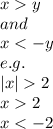 x  y\\and\\x < -y\\e.g.\\|x|  2\\x  2\\x < -2