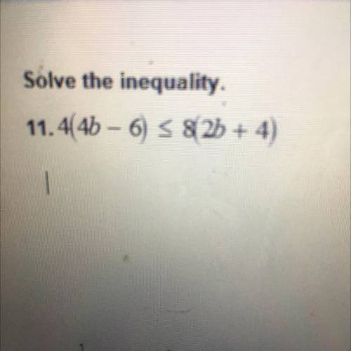 Solve the inequality 
4(4b-6)<8(2b+4)