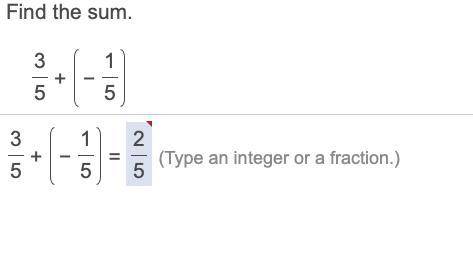 Pls help Find the sum.

 
3
5+−
1
5
3
5+−
1
5=two fifths
2
5 (Type an integer or a fraction.)
