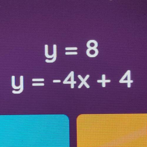 Y = 8
y = -4x + 4
pleaseeee helpp