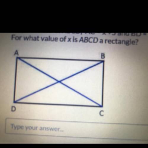 In quadrilateral ABCD, AC = x +5 and BD = 2x-12
For what value of x is ABCD a rectangle?