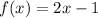 f(x) = 2x - 1