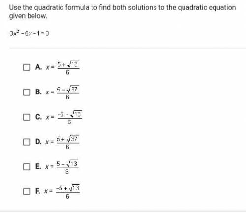Use quadratic formula to find both solutions to the quadratic equation given below . 3x^2-5x-1=0