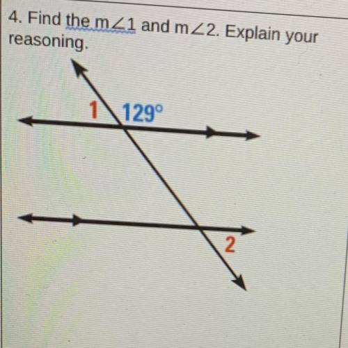 4. Find the mZ1 and m2. Explain your
reasoning.
1\129°
2