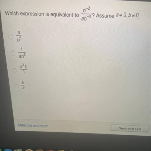 Help please 
Which expression is equivalent to b^-2/ab^-3